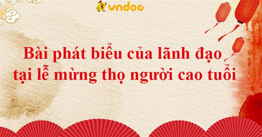 Bài phát biểu của lãnh đạo tại lễ mừng thọ người cao tuổi