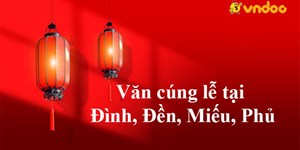 Văn cúng lễ tại Đình, Đền, Miếu, Phủ