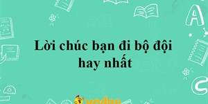 Lời chúc bạn đi bộ đội hay nhất