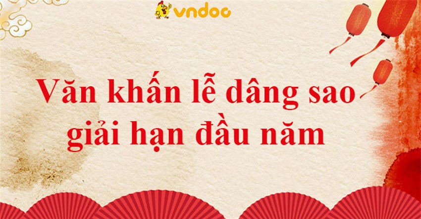Văn khấn lễ dâng sao giải hạn đầu năm 2024