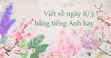 Viết về ngày 8/3 bằng tiếng Anh hay nhất
