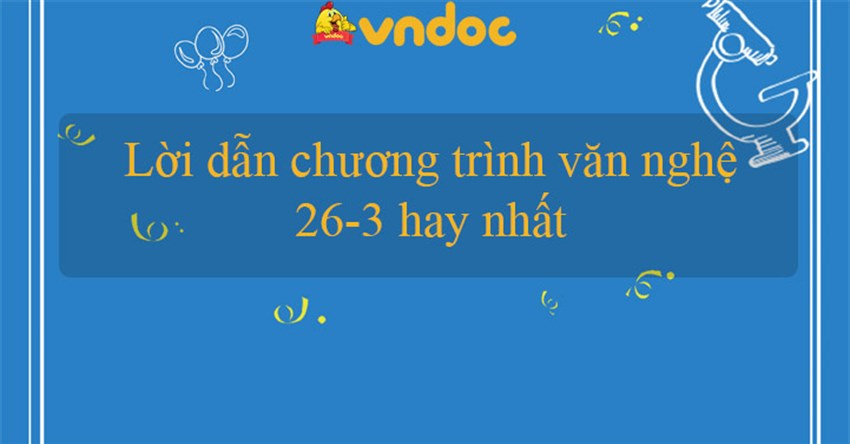 Lời dẫn chương trình văn nghệ 26-3 hay nhất
