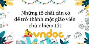 Những tố chất cần có để trở thành một giáo viên chủ nhiệm tốt