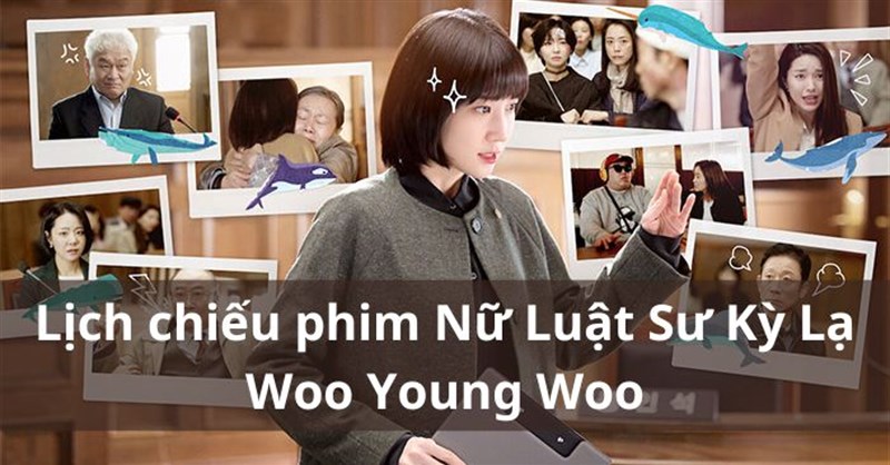 Lịch chiếu phim Nữ Luật Sư Kỳ Lạ Woo Young Woo