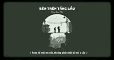 Lời bài hát Bên trên tầng lầu (Em ơi đừng khóc bóng tối trước mắt sẽ bắt em đi)