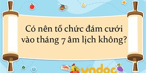 Có nên tổ chức đám cưới vào tháng 7 âm lịch không?