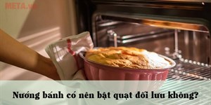 Nướng bánh có nên bật quạt đối lưu không?