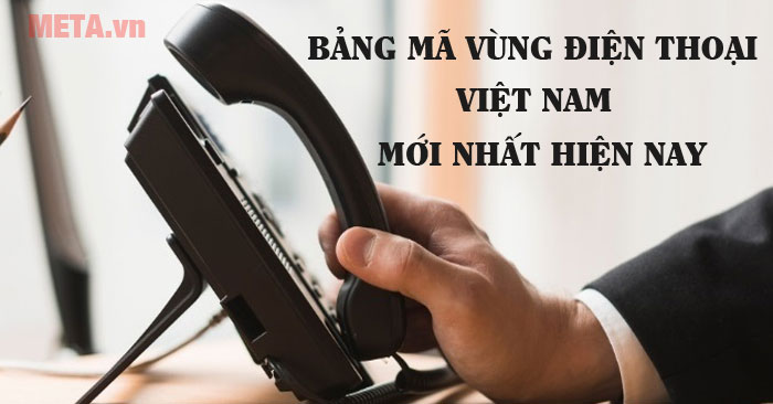 Bảng mã vùng điện thoại Việt Nam mới nhất