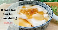2 Cách làm tàu hũ nước đường vừa thơm vừa mềm mịn