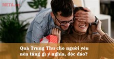 Quà Trung Thu cho người yêu nên tặng gì ý nghĩa, độc đáo?