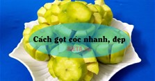 2 Cách gọt cóc nhanh, đẹp nhìn đã muốn ăn