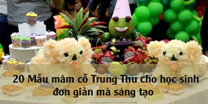 20 Mẫu mâm cỗ Trung Thu cho học sinh đơn giản mà sáng tạo