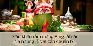 Văn khấn rằm tháng 8 ngoài sân và những lễ vật cần chuẩn bị