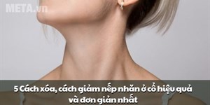 4 Cách xóa, cách giảm nếp nhăn ở cổ hiệu quả và đơn giản nhất