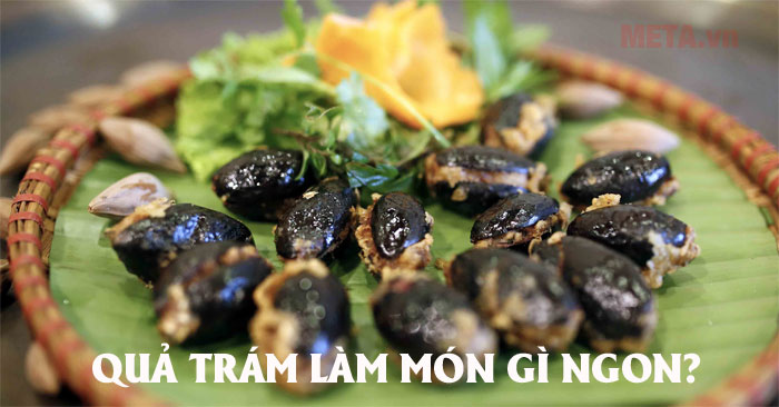Quả trám đen làm món gì ngon