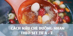 Cách nấu chè dưỡng nhan theo set chi tiết từ A-Z