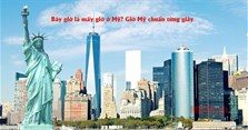 Bây giờ là mấy giờ ở Mỹ? Giờ Mỹ chuẩn từng giây