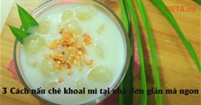 3 Cách nấu chè khoai mì tại nhà đơn giản mà ngon