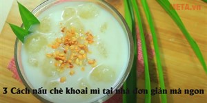 3 Cách nấu chè khoai mì tại nhà đơn giản mà ngon