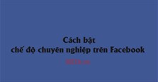 Cách bật chế độ chuyên nghiệp trên Facebook để kiếm tiền