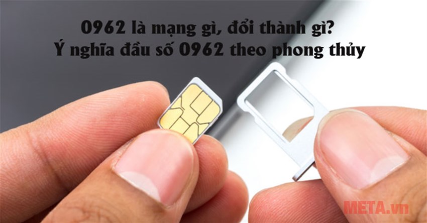 0962 là mạng gì, đổi thành gì? Ý nghĩa đầu số 0962 theo phong thủy