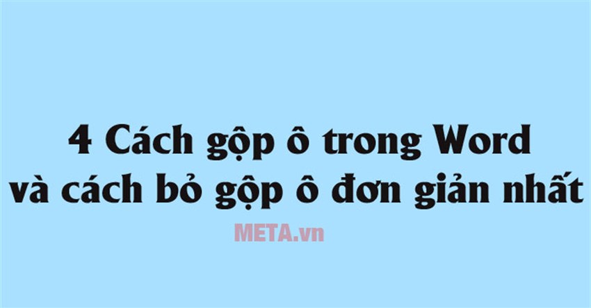 4 Cách gộp ô trong Word và cách bỏ gộp ô đơn giản nhất