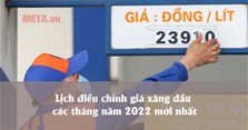 Lịch điều chỉnh giá xăng dầu các tháng năm 2022 mới nhất