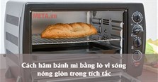 Cách hâm bánh mì bằng lò vi sóng nóng giòn trong tích tắc