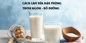 3 Cách làm sữa đậu phộng thơm ngon, bổ dưỡng cho cả gia đình