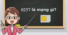 0257 là mạng gì? Đầu số 0257 là mã vùng ở đâu, của tỉnh nào?
