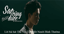 Lời bài hát Thà Yêu Lấy Một Người Bình Thường (Sao Cũng Được - Thành Đạt)
