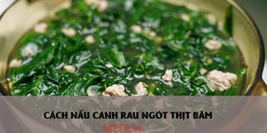 2 Cách nấu canh rau ngót thịt băm thơm ngon đơn giản tại nhà