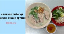 2 Cách nấu cháo vịt ngon, không bị hôi tại nhà
