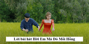 Lời bài hát Hỡi Em Má Đỏ Môi Hồng Cho Anh Mượn Đất Anh Trồng Củ Khoai