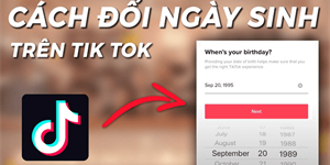 Cách đổi ngày sinh trên TikTok nhanh, đơn giản nhất