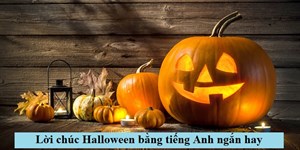 101 Lời chúc Halloween bằng tiếng Anh ngắn hay (có lời dịch)