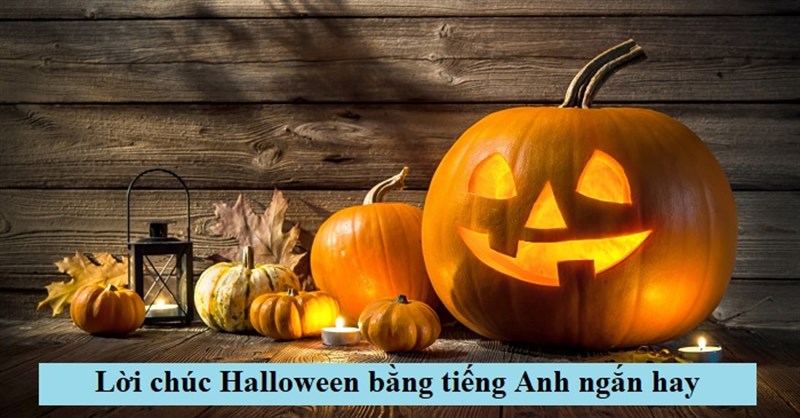 101 Lời chúc Halloween bằng tiếng Anh ngắn hay (có lời dịch)