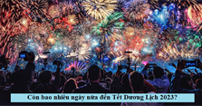 Còn bao nhiêu ngày nữa là đến Tết Dương lịch 2023?