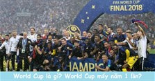 World Cup là gì? World Cup mấy năm 1 lần? Lịch sử World Cup
