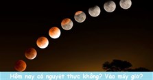 Hôm nay có nguyệt thực không? Nguyệt thực hôm nay lúc mấy giờ?