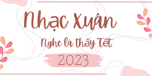 Nhạc Xuân 2023 hay nhất