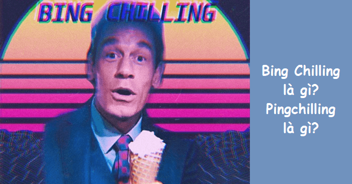 Bing chilling là gì?
