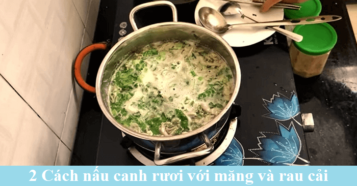 2 Cách nấu canh rươi với măng, rau cải và khế chua ngon nhất