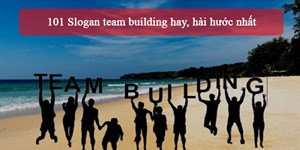 101 Slogan team building hay, hài hước nhất