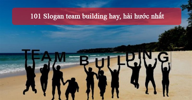 101 Slogan team building hay, hài hước nhất