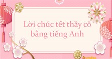 40+ Lời chúc tết thầy cô bằng tiếng Anh ý nghĩa nhất