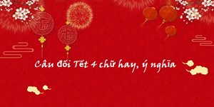 80+ Câu đối Tết 4 chữ hay, câu đối xuân 4 chữ 2024 ý nghĩa nhất