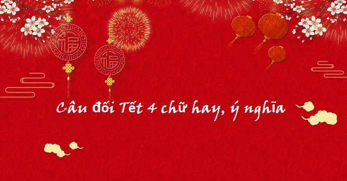 Câu đối chúc Tết 4 chữ Câu đối chúc Tết 4 chữ