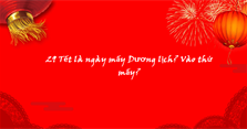 29 Tết là ngày mấy Dương lịch 2024? Vào thứ mấy?