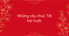 Những câu chúc Tết hài hước nhất năm 2024